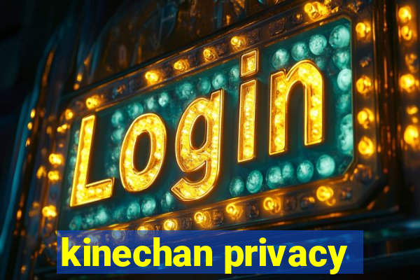 kinechan privacy